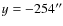 $y=-254^{\prime\prime}$