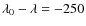 $\lambda_0 -\lambda =
-250$