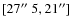 $[27\hbox{$^{\prime\prime}$ }5,21^{\prime\prime}]$