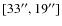 $[33^{\prime\prime},19^{\prime\prime}]$