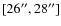 $[26^{\prime\prime},28^{\prime\prime}]$