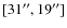 $[31^{\prime\prime},19^{\prime\prime}]$