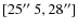 $[25\hbox{$^{\prime\prime}$ }
5,28^{\prime\prime}]$