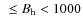 $\enspace\leq B_{\rm h}<1000$