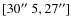$[30\hbox{$^{\prime\prime}$ }5,27^{\prime\prime}
]$