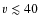$v \lesssim 40$