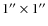 $1''\times 1''$