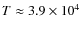 $T \approx 3.9\times 10^4$