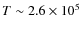 $T \sim 2.6\times 10^5$