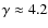 $\gamma\approx4.2$