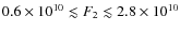 $0.6 \times 10^{10}\lesssim F_2 \lesssim 2.8\times
10^{10}$