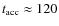 $t_{\rm acc}\approx120$