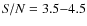 ${\it S/N}=3.5{-}4.5$