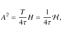 \begin{displaymath}A^{2} = \frac{T}{4 \tau} H = \frac{1}{4\tau} \mathcal{H} ,
\end{displaymath}