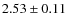 $2.53 \pm 0.11$