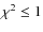 ${\chi}^2\leq 1$