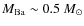 $M_{\rm Ba}\sim 0.5~M_{\odot}$
