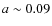 $a\sim 0.09$