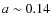 $a\sim 0.14$