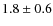 $1.8\pm 0.6$