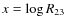 $x = \log R_{23}$