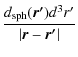 $\displaystyle {\frac{d_{\rm sph}(\vec{r'}) d^3r'}{\vert\vec{r}
- \vec{r'}\vert}}$