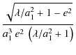 $\displaystyle {\frac{ \sqrt{\lambda/a_1^2+1-e^{2}} }{a_1^{3}~e^{2}~
\left(\lambda/a_1^2+1\right)}}$