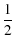 $\displaystyle {1\over 2}$