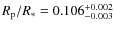 $R_{\rm p}/R_{*}=0.106^{+0.002}_{-0.003}$