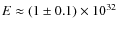 $E\approx(1\pm0.1)\times10^{32}$