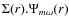 $\Sigma(r) . \Psi_{m\omega}(r)$