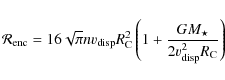 \begin{displaymath}{\cal R}_{\rm enc}=16\sqrt{\pi}n v_{\rm disp}R_{\rm C}^2
\left(1+\frac{GM_\star}{2v_{\rm disp}^2R_{\rm C}}\right)\end{displaymath}