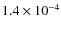 $1.4 \times 10^{-4}$