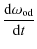 $\displaystyle \frac{{\rm d} \omega_{\rm od}}{{\rm d}t}$