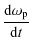 $\displaystyle \frac{ {\rm d} \omega_{\rm p}}{{\rm d}t}$