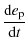 $\displaystyle \frac{{\rm d}e_{\rm p}}{{\rm d}t}$