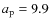 $a_{\rm p}=9.9$
