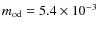 $m_{\rm od}=5.4\times 10^{-3}$