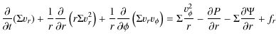 $\displaystyle \frac{\partial}{\partial t}(\Sigma v_r) + \frac{1}{r}
\frac{\part...
...^2}{r}-\frac{\partial P}{\partial r}-
\Sigma\frac{\partial\Psi}{\partial r}+f_r$