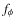 $f_\phi$