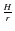 $\frac{H}{r}$