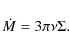 \begin{displaymath}\dot{M}=3\pi\nu\Sigma.\end{displaymath}