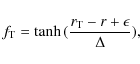 \begin{displaymath}f_{\rm T}=\tanh{(\frac{r_{\rm T}-r+\epsilon}{\Delta})},
\end{displaymath}