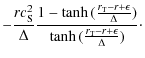 $\displaystyle -\frac{r c_{\rm S}^2}{\Delta}
\frac{1-\tanh{(\frac{r_{\rm T}-r+\epsilon}{\Delta})}}
{\tanh{(\frac{r_{\rm T}-r+\epsilon}{\Delta})}}\cdot$