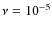 $\nu=10^{-5}$