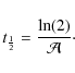 \begin{displaymath}t_{\frac{1}{2}}=\frac{\ln(2)}{{\cal A}}\cdot\end{displaymath}