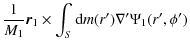$\displaystyle \frac{1}{M_1}\vec{r}_1\times\int_S{\rm d}m(r'){\bf\nabla}'\Psi_1(r',\phi')$