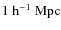 $1~{\rm h}^{-1}~\rm{Mpc}$