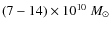 $(7-14)\times 10^{10}~M_\odot$