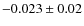 $-0.023 \pm 0.02$